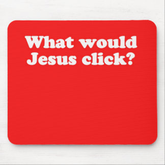 WWJC Mousepad: What would Jesus click? Mouse Pad