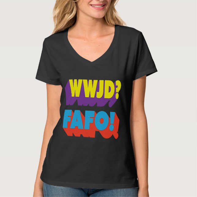 WWJD FAFO What would Jesus Do T-Shirt (Front)
