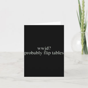 Wwjd Probably Flip Tables Christian Humor Card