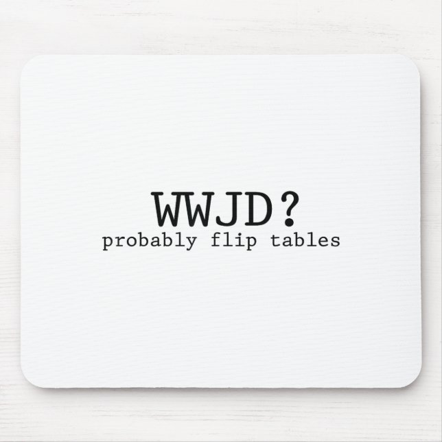 Wwjd Probably Flip Tables Christian Humor  Mouse Pad (Front)