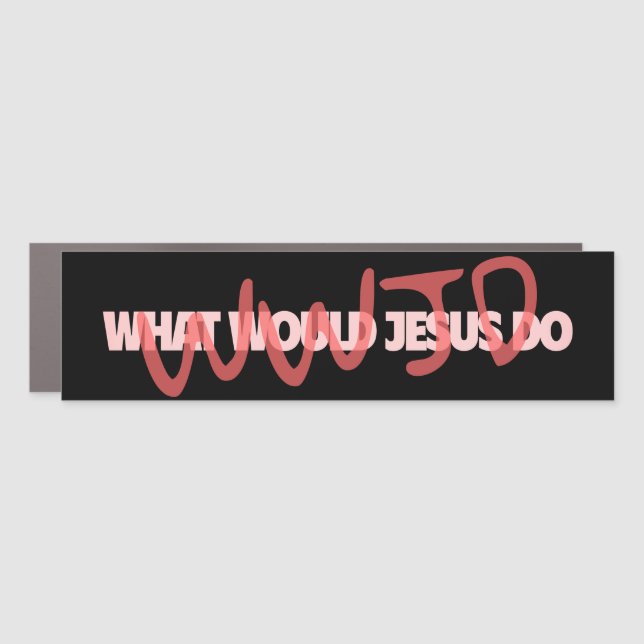 WWJD – What Would Jesus *Actually* Do? Car Magnet (Front)