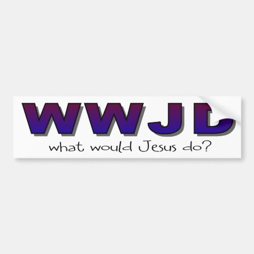 WWJD What would Jesus do Bumper Sticker