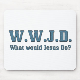 WWJD? What Would Jesus Do? Mouse Pad