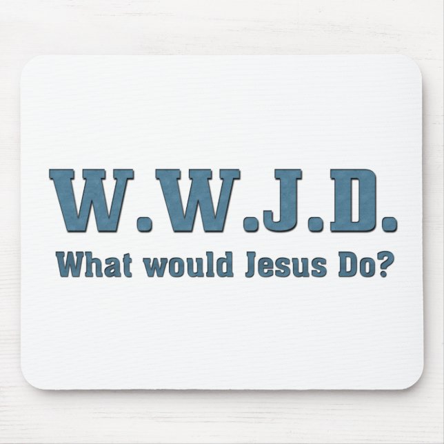 WWJD? What Would Jesus Do? Mouse Pad (Front)