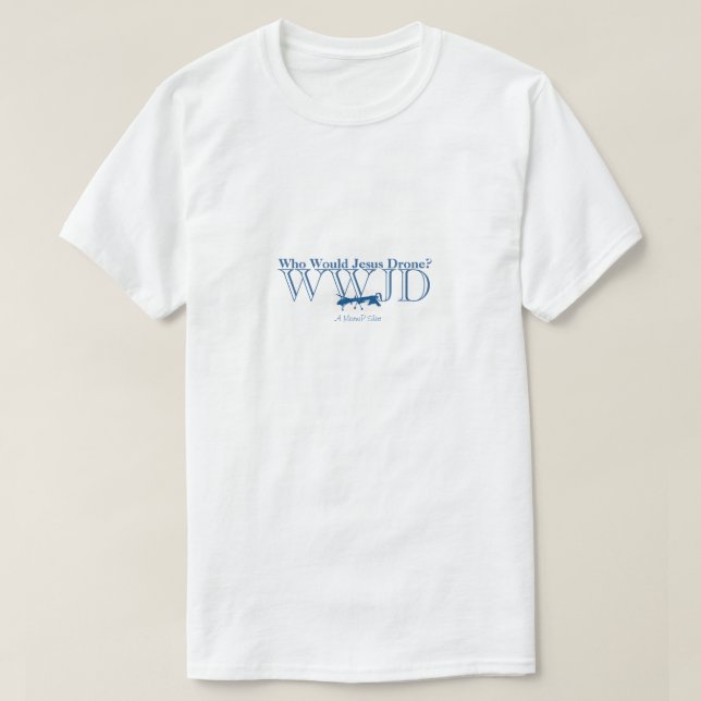 WWJD - Who Would Jesus Drone T-Shirt (Design Front)