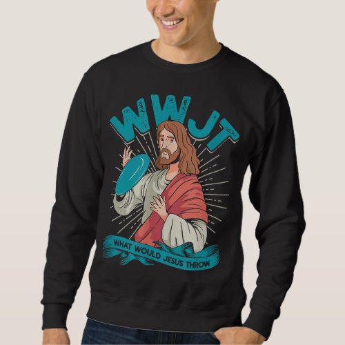 WWJT What would Jesus throw _ Frisbee disc golf sp Sweatshirt