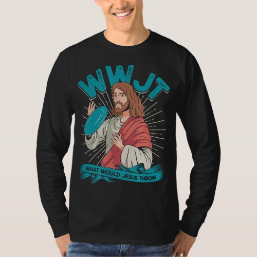 WWJT What would Jesus throw _ Frisbee disc golf sp T_Shirt