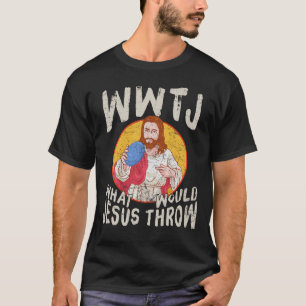 WWJT What Would Jesus Throw Funny Disk Golf T-Shirt