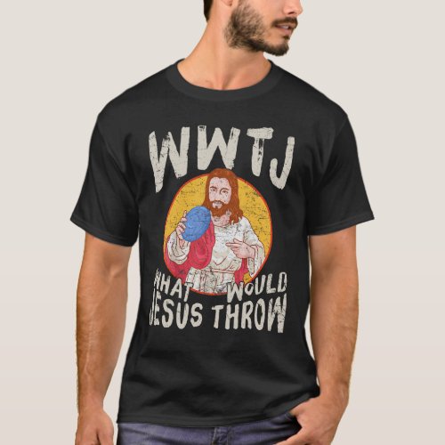 WWJT What Would Jesus Throw Funny Disk Golf T_Shirt
