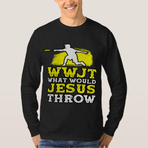 WWJT What Would Jesus Throw Throwing Ultimate Fris T-Shirt