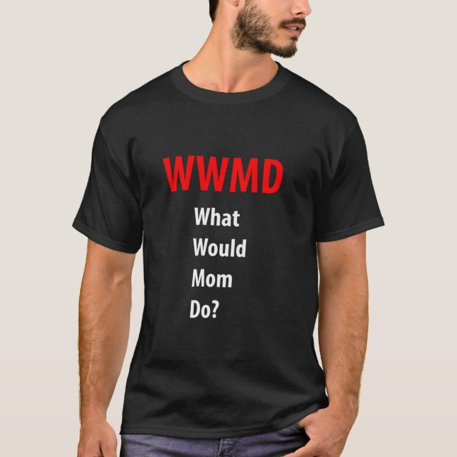 WWMD What Would Mom Do Mother s day T-Shirt (Front)