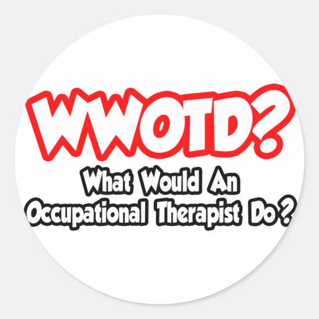 WWOTD...What Would an Occ. Therapist Do? Classic Round Sticker (Front)