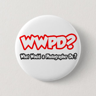 WWPD...What Would a Photographer Do? Pinback Button