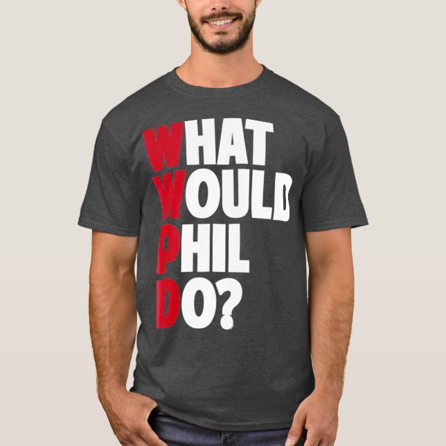 WWPD  What Would Phil Do  Funny Sarcastic T-Shirt (Front)