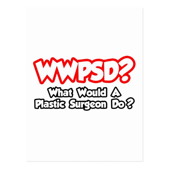 WWPSD...What Would a Plastic Surgeon Do? Postcard