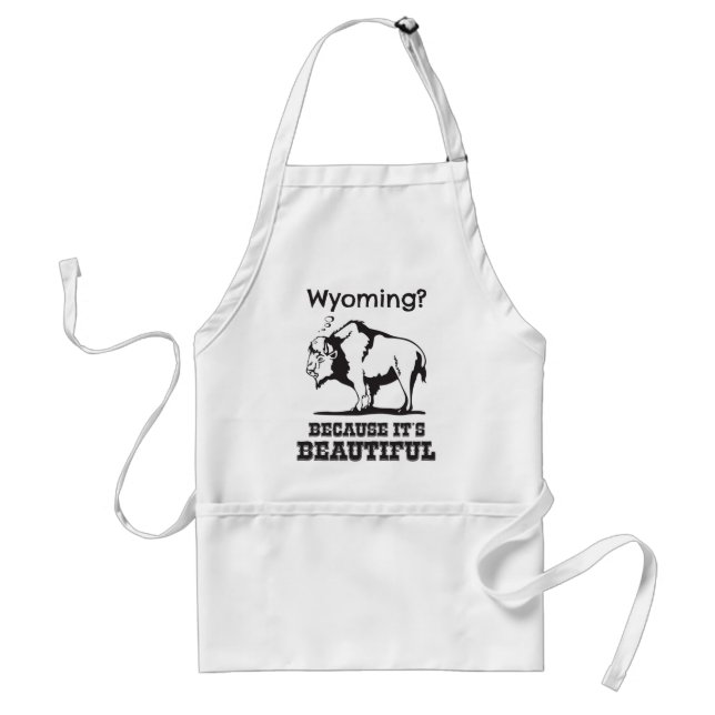 Wyoming? Because It's Beautiful Adult Apron (Front)