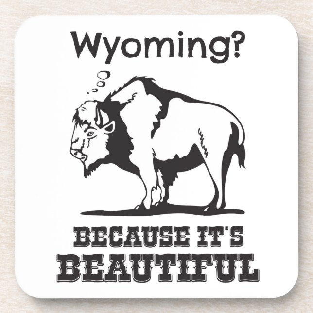 Wyoming? Because It's Beautiful Beverage Coaster (Front)
