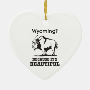 Wyoming? Because It's Beautiful Ceramic Ornament