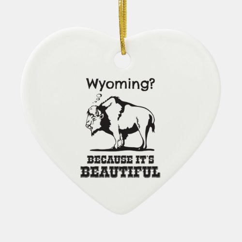 Wyoming Because Its Beautiful Ceramic Ornament