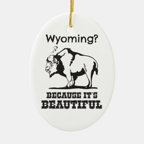 Wyoming Because Its Beautiful Ceramic Ornament