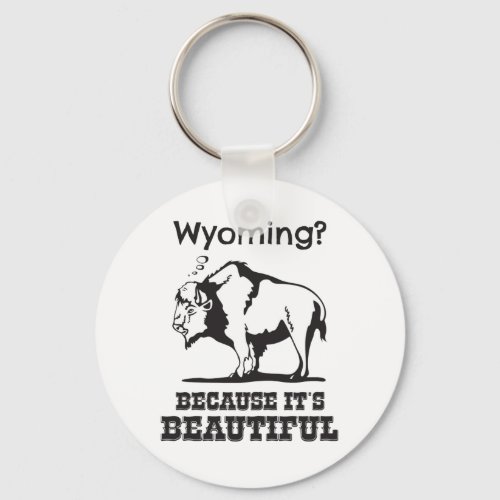 Wyoming Because Its Beautiful Keychain