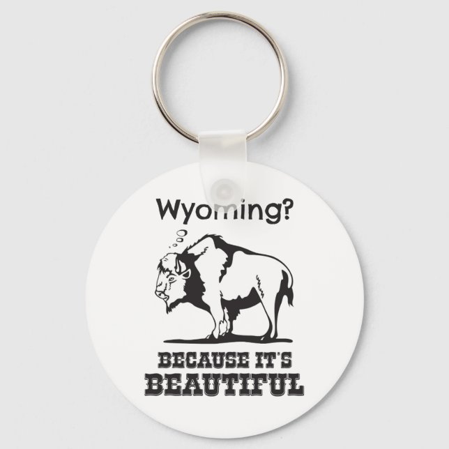 Wyoming? Because It's Beautiful Keychain (Front)