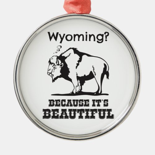 Wyoming Because Its Beautiful Metal Ornament