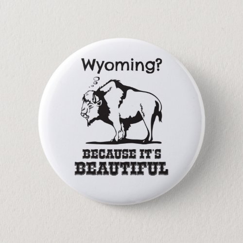 Wyoming Because Its Beautiful Pinback Button