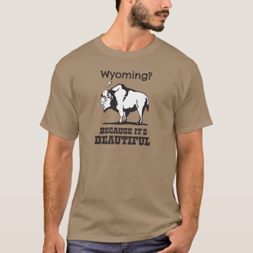 Wyoming Because Its Beautiful T_Shirt