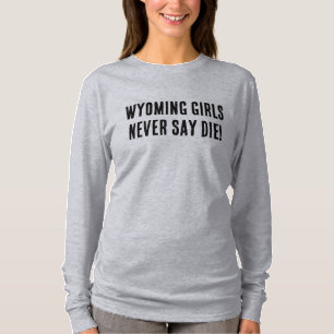 Wyoming Girls Never Say Die   Western Cowgirl T-Shirt
