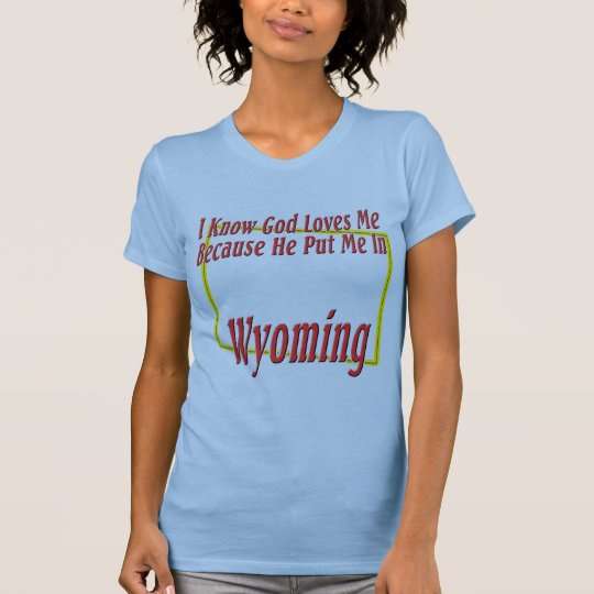 Wyoming - God Loves Me T-Shirt