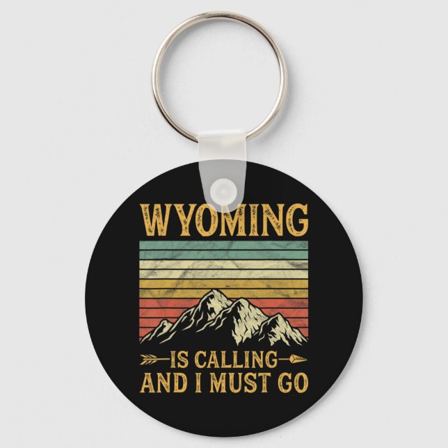 Wyoming Is Calling And I Must Go 7 Keychain (Front)