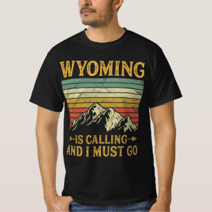 Wyoming Is Calling And I Must Go 7 T-Shirt