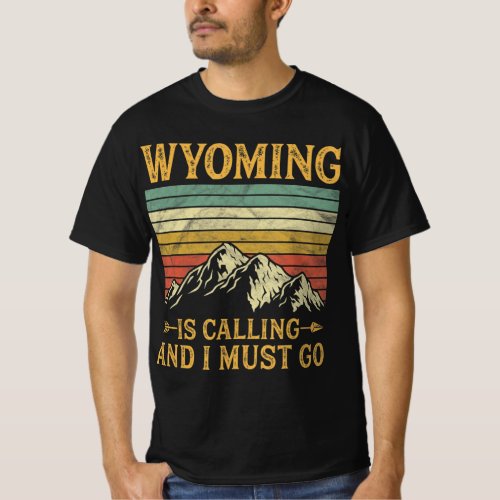 Wyoming Is Calling And I Must Go 7 T_Shirt