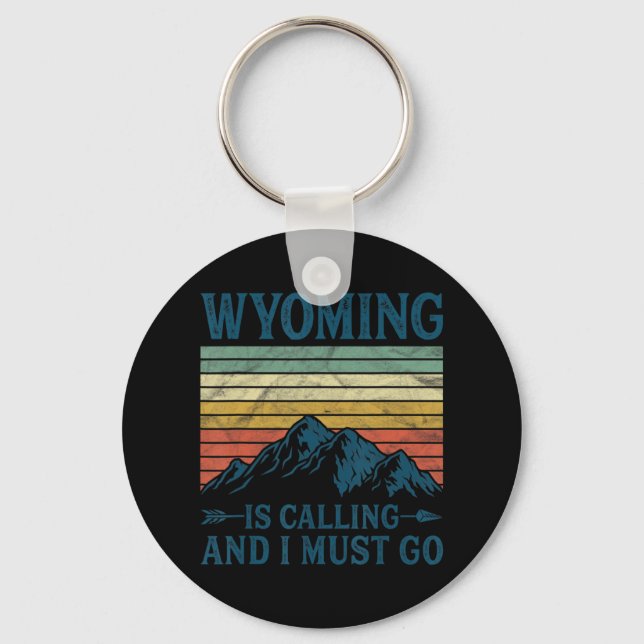 Wyoming Is Calling And I Must Go  Keychain (Front)
