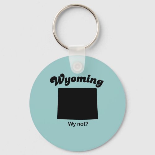 Wyoming _ Wy Not Keychain