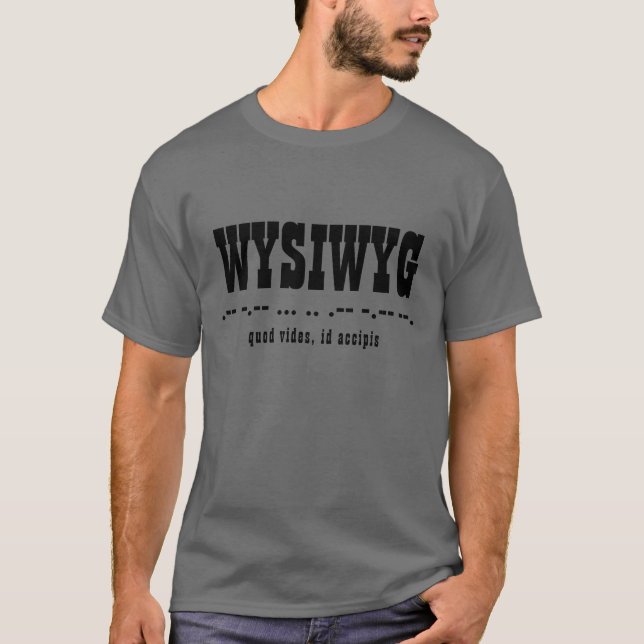 WYSIWYG Acronym, Morse Code, Latin, Typography T-Shirt (Front)
