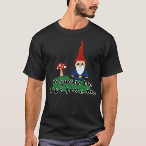 x27To gnome me is to love mex27 Gnome and mushroom T_Shirt