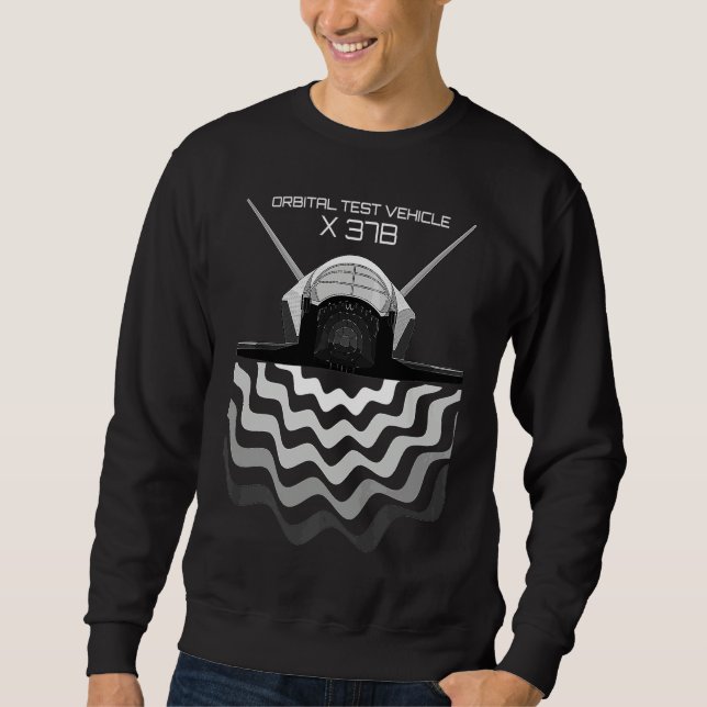 X 37B Space OTV Orbital Test Vehicle Spacecraft Sweatshirt (Front)