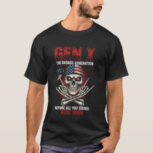 X Generation Before AllYou Sissie were Born Skull T-Shirt