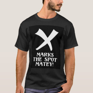 X Marks The Spot Matey! T-Shirt