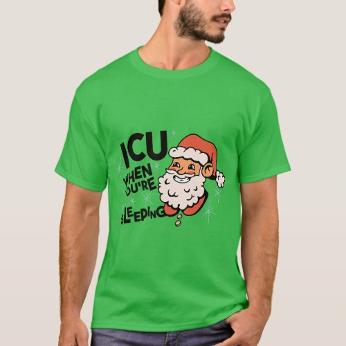 X_Mas Christmas ICU When You_re Sleeping 1 T_Shirt