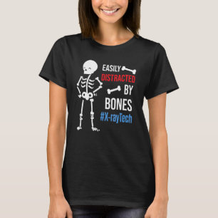 X-Ray Tech Easily Distracted By Bones T-Shirt