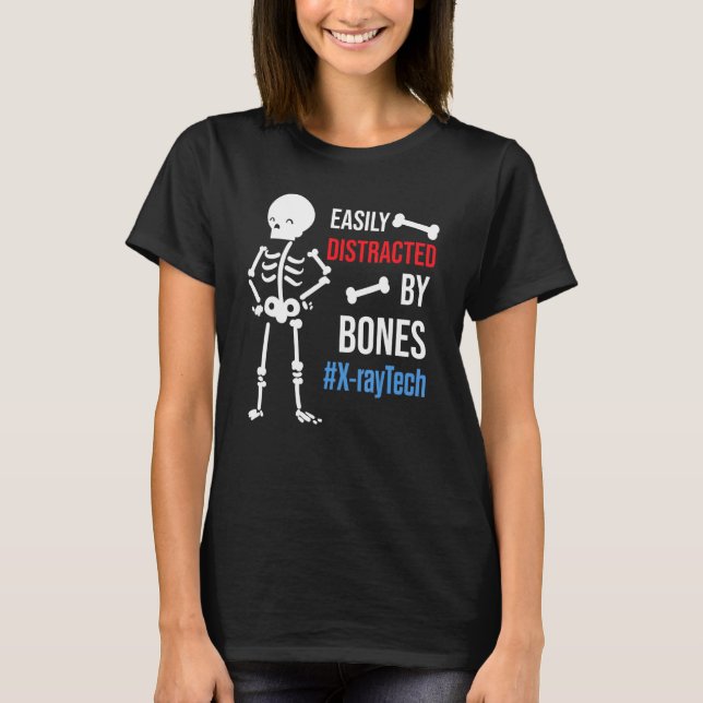 X-Ray Tech Easily Distracted By Bones T-Shirt (Front)