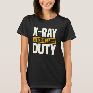 X Ray Tech Off Duty Radiology Radiologic T-Shirt