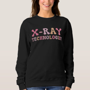 X Ray Technologist Radiologic Tech 3 Sweatshirt