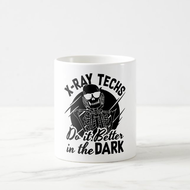 X-Ray Techs Do It Better In The Dark Radiology Coffee Mug (Center)