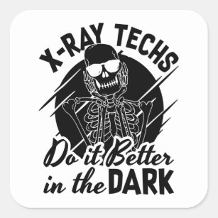 X-Ray Techs Do It Better In The Dark Radiology Square Sticker