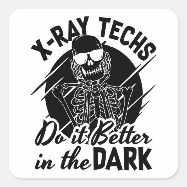 X-Ray Techs Do It Better In The Dark Radiology Square Sticker (Front)
