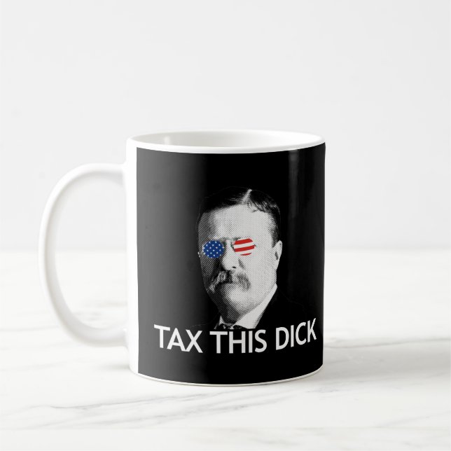 x This Dick Theodore Roosevelt Tax This Dick  Coffee Mug (Left)